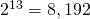 2^{13} = 8,192